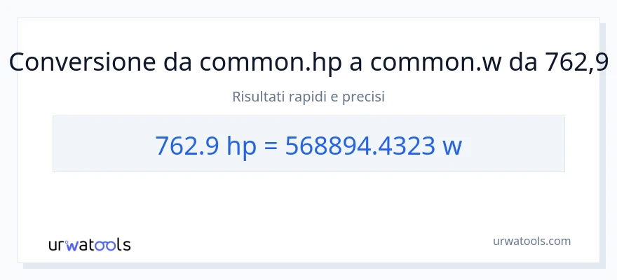 Conversione da 762.9 potenza a watt