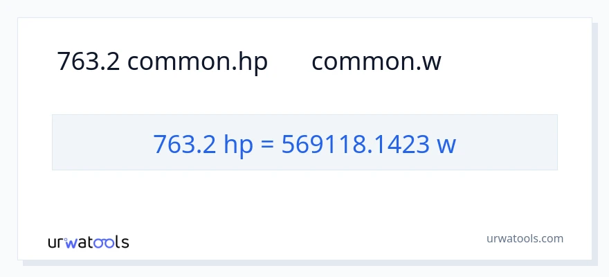 763.2 હોર્સપાવર થી વોટ્સ રૂપાંતર