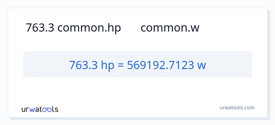 763.3 હોર્સપાવર થી વોટ્સ રૂપાંતર