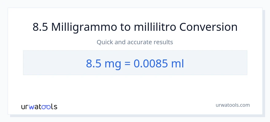 Conversione da 8.5 milligrammi a millilitri