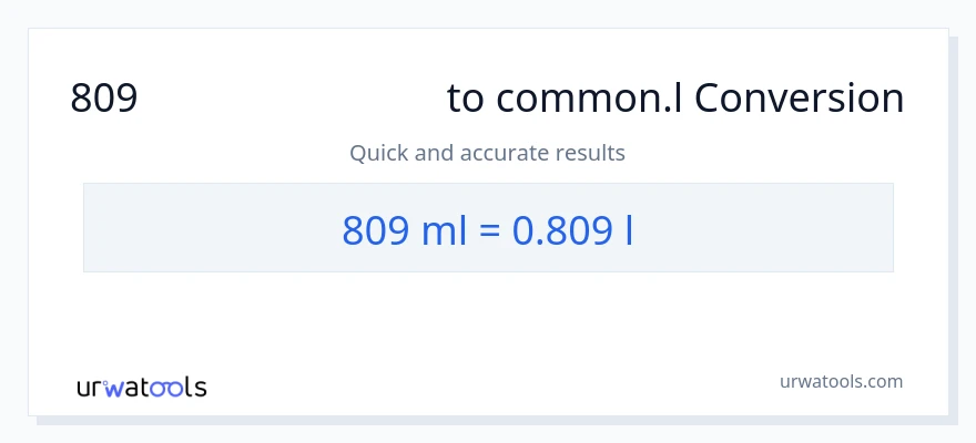 809 മില്ലിലിറ്റർ ൽ നിന്ന് Liters ലേക്ക് പരിവർത്തനം