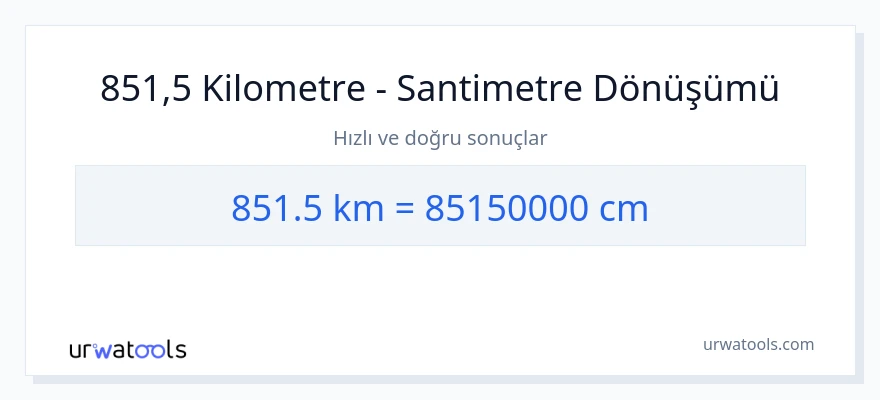 851.5 kilometre'den Santimetre'e dönüşüm