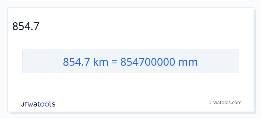854.7 ಕಿಲೋಮೀಟರ್‌ಗಳು ರಿಂದ ಮಿಲಿಮೀಟರ್‌ಗಳು ಪರಿವರ್ತನೆ