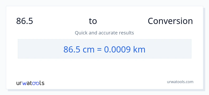 86.5 ಸೆಂಟಿಮೀಟರ್‌ಗಳು ರಿಂದ ಕಿಲೋಮೀಟರ್‌ಗಳು ಪರಿವರ್ತನೆ
