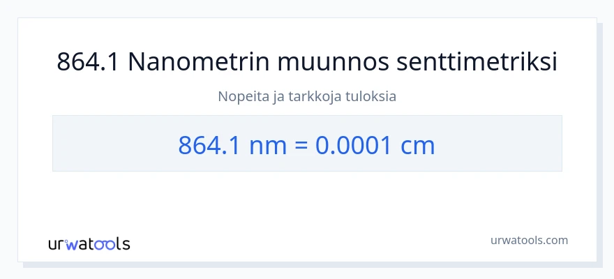 864.1 nanometrit - Senttimetrit muunnos
