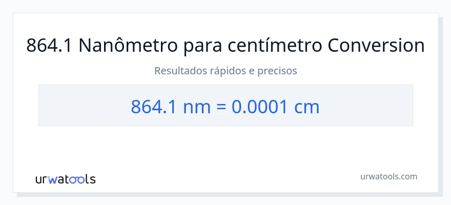 Conversão de 864.1 nanômetros para Centímetros
