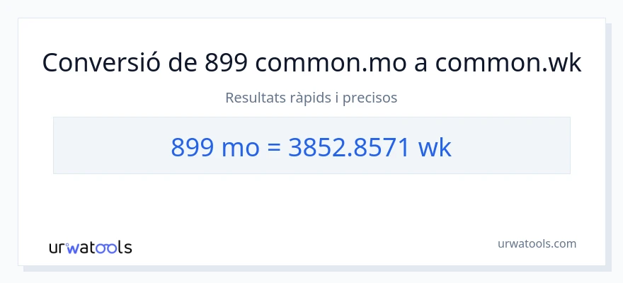 Conversió de 899 mesos a setmanes