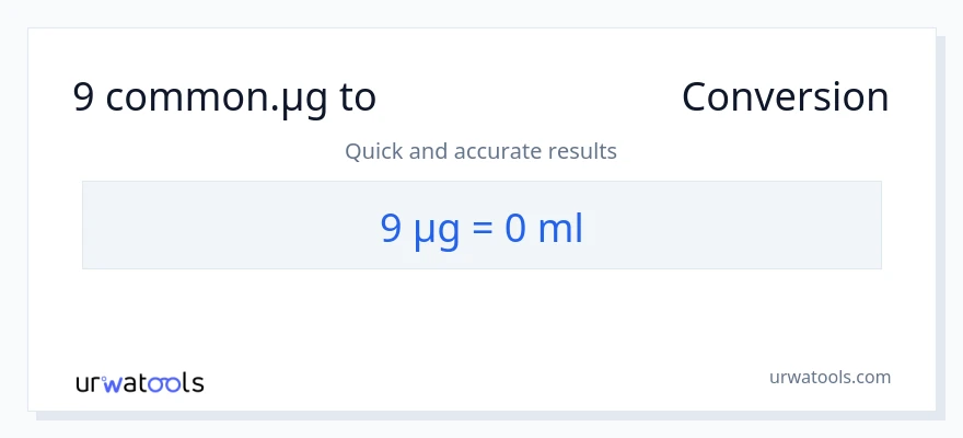 9 മൈക്രോഗ്രാം ൽ നിന്ന് മില്ലിലിറ്റർ ലേക്ക് പരിവർത്തനം