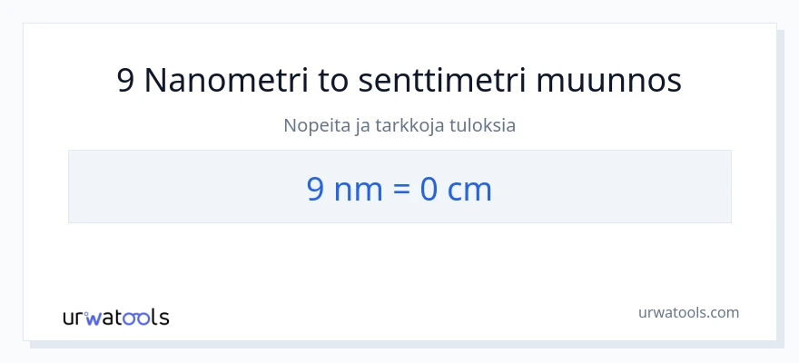 9 nanometrit - Senttimetrit muunnos