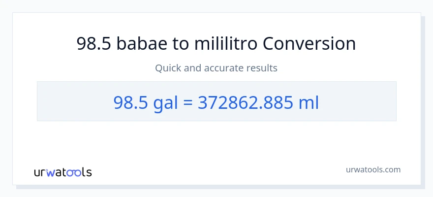 98.5 Mga galon patungong mga mililitro na conversion