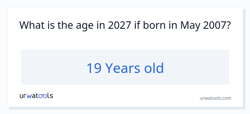How old is someone born in May 2007?
