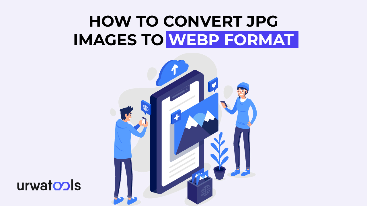 JPG छविहरूलाई WebP ढाँचामा कसरी रूपान्तरण गर्ने