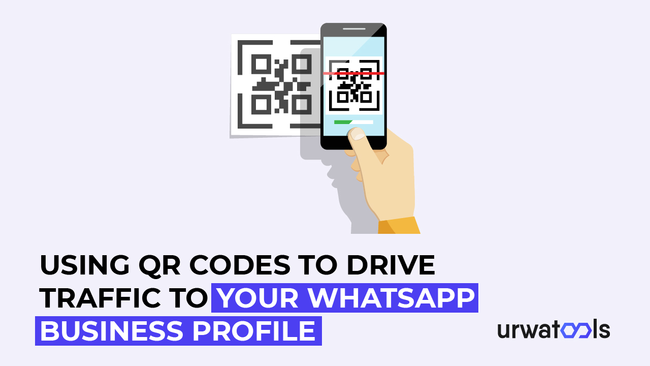 Using QR Codes to Drive Traffic to Your WhatsApp Business Profile 