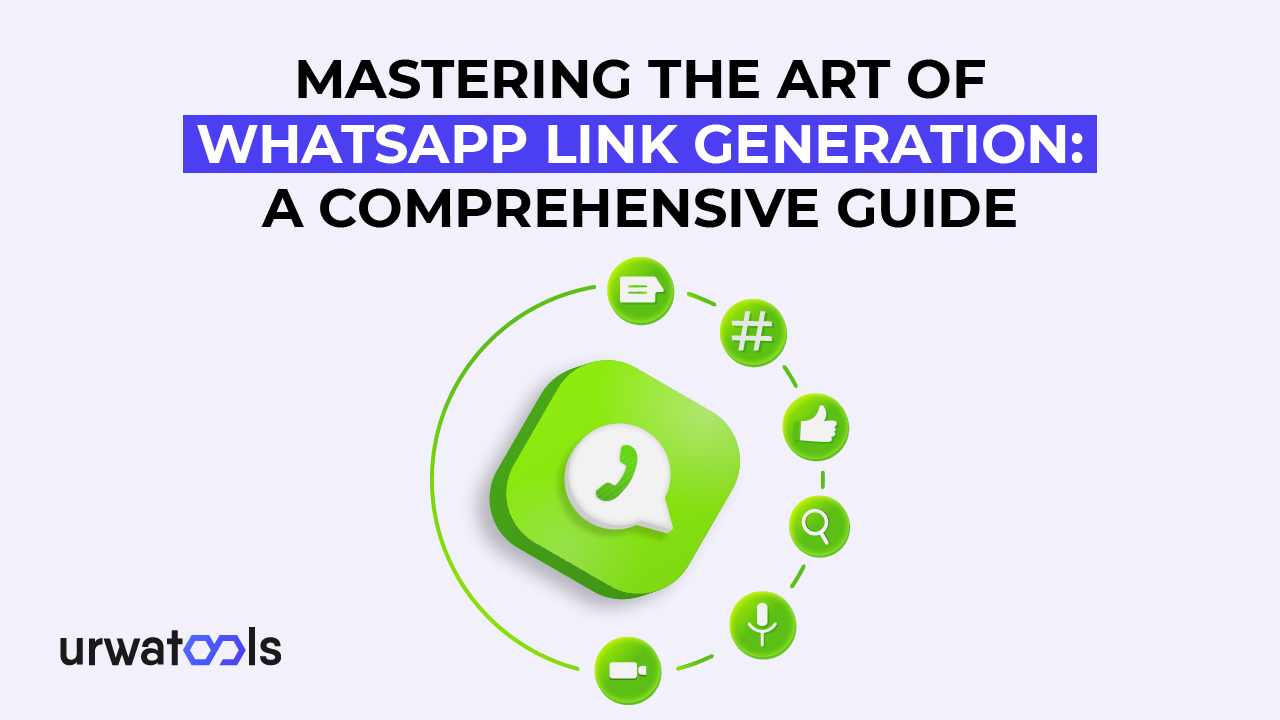 A WhatsApp Link Generation művészetének elsajátítása: Átfogó útmutató