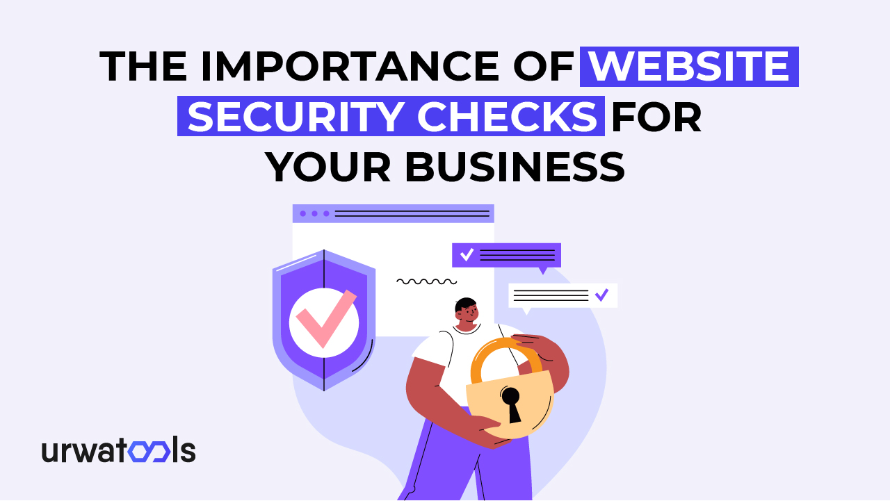L’importance des contrôles de sécurité des sites Web pour votre entreprise