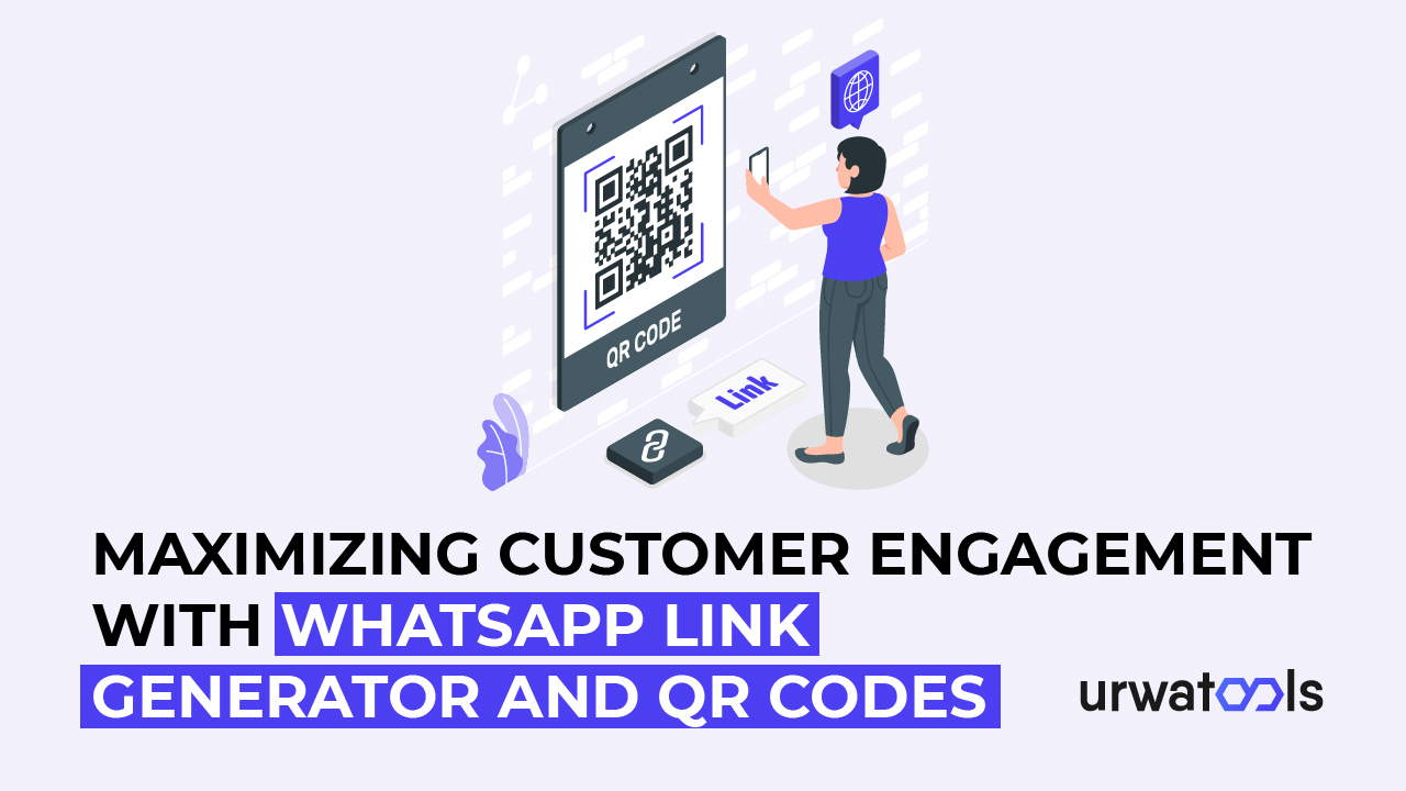 Tối đa hóa mức độ tương tác của khách hàng với Trình tạo liên kết WhatsApp và mã QR