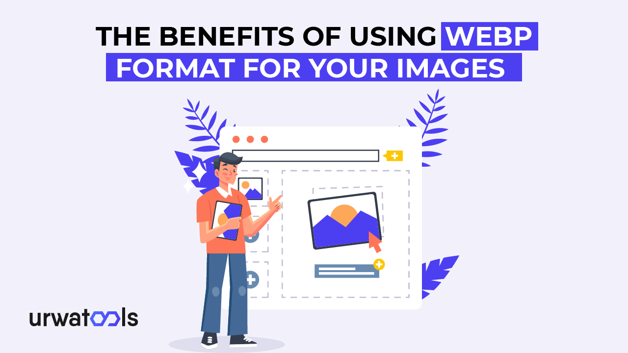 Görselleriniz İçin WebP Formatını Kullanmanın Faydaları