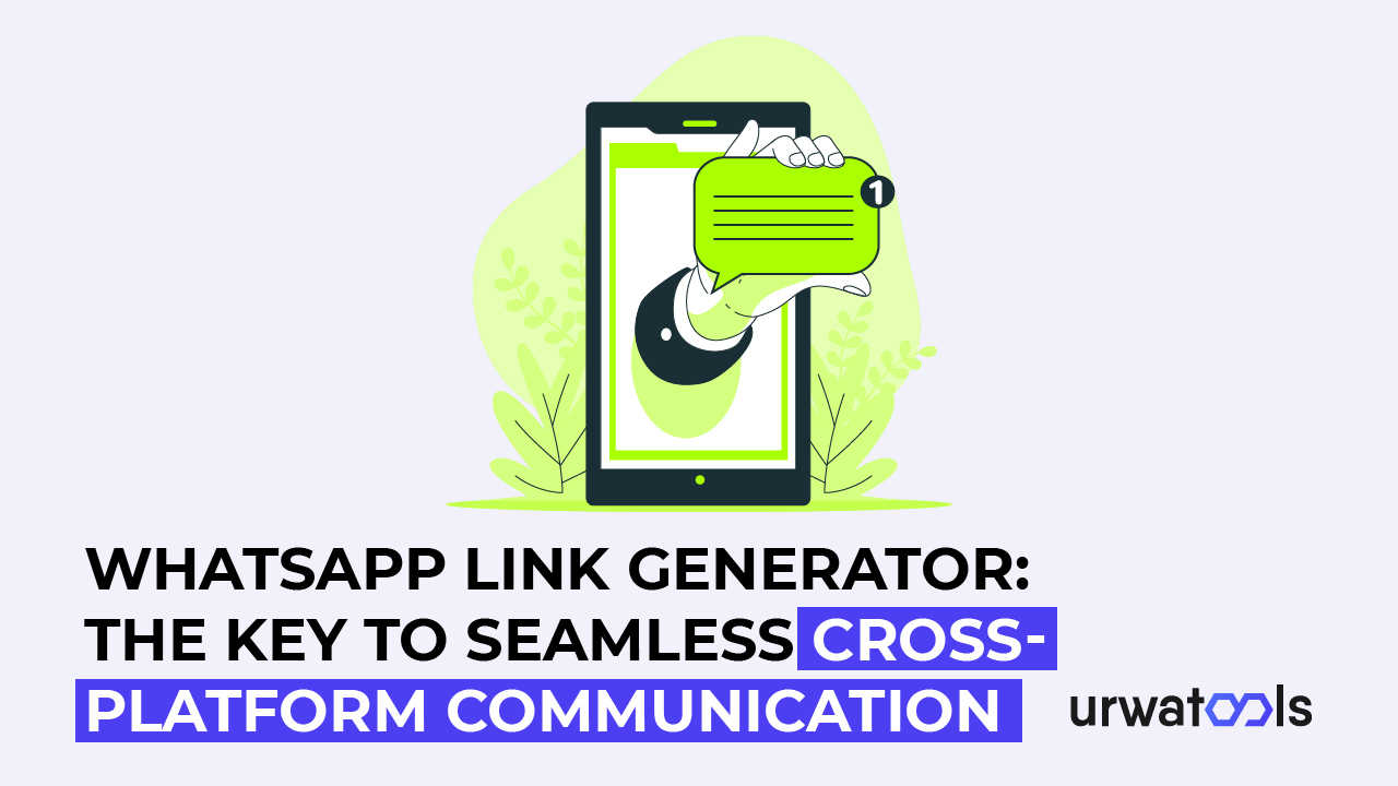 WhatsApp Link Generator: Sorunsuz Platformlar Arası İletişimin Anahtarı