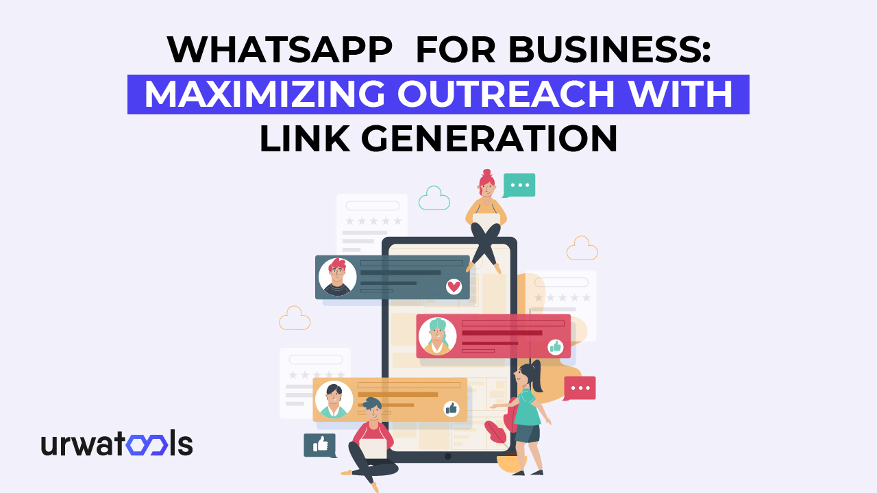 Whatsapp  for Business: Maximizing Outreach with Link Generation 