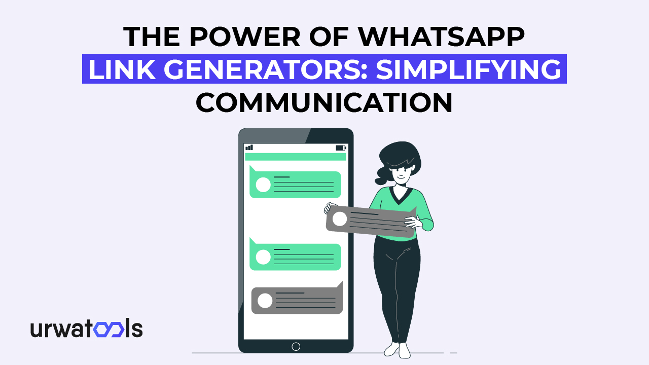  The Power of WhatsApp Link Generators: Simplifying Communication 