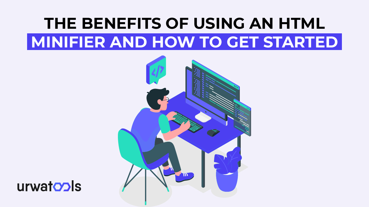 The Benefits of Using an HTML Minifier and How to get started
