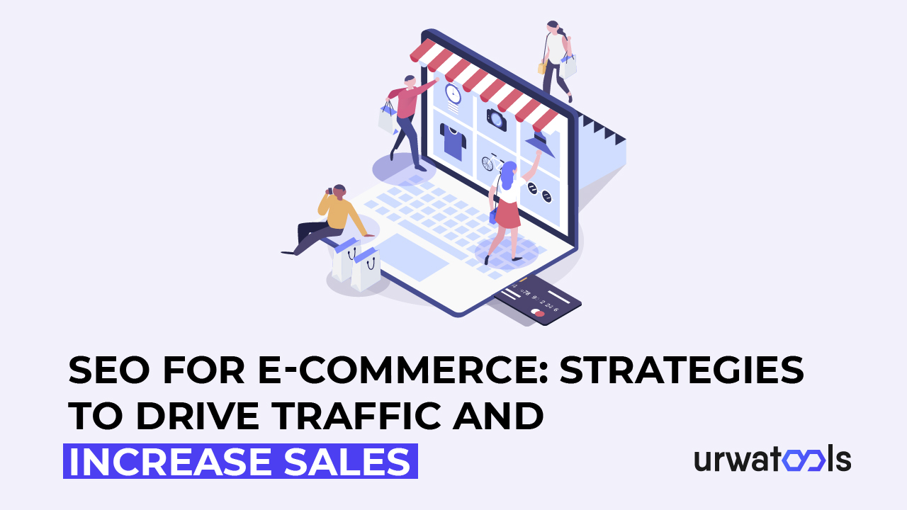 SEO for E-commerce: Strategies to Drive Traffic and increase sales