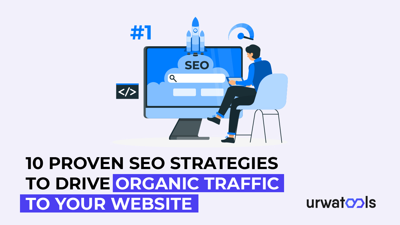 10 Proven SEO Strategies to Drive Organic Traffic to Your website