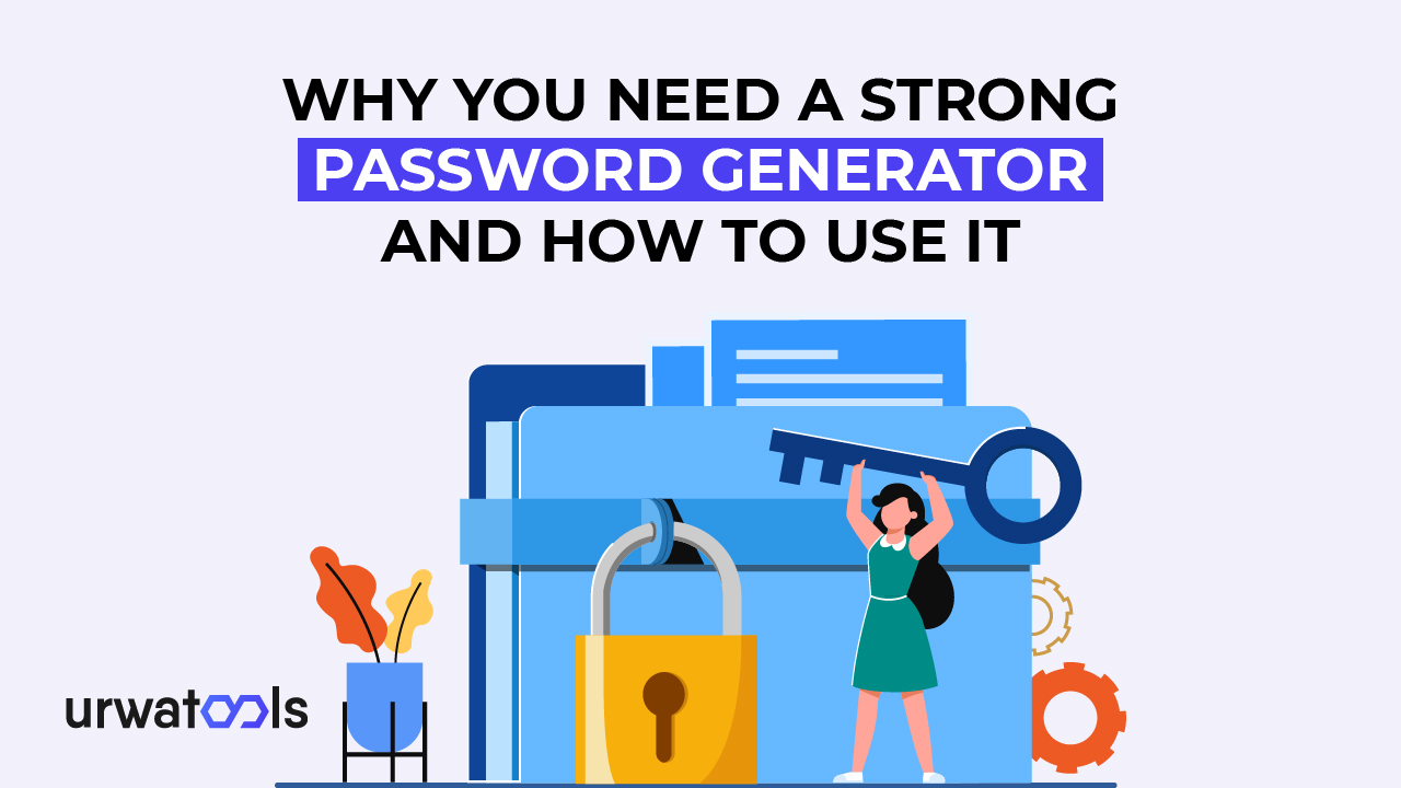 Pourquoi vous avez besoin d’un générateur de mot de passe fort et comment l’utiliser