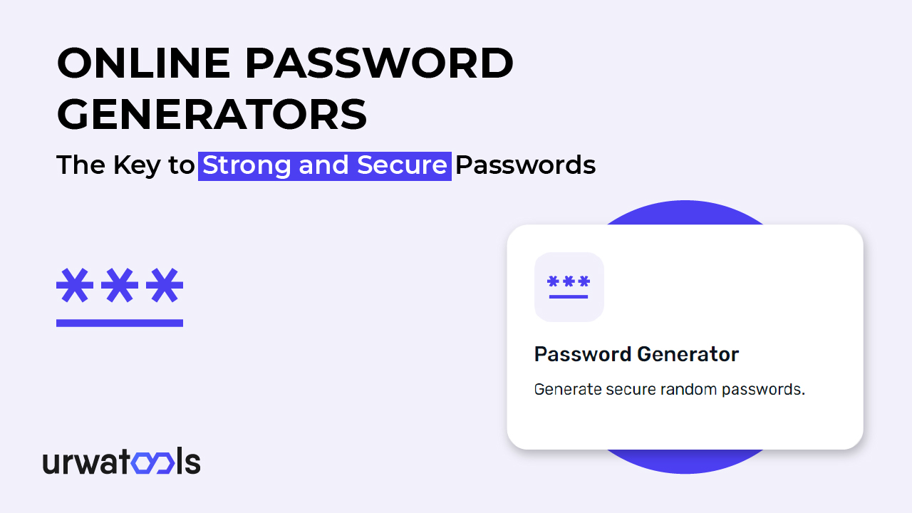 Online Password Generators: The Key to Strong and Secure Passwords