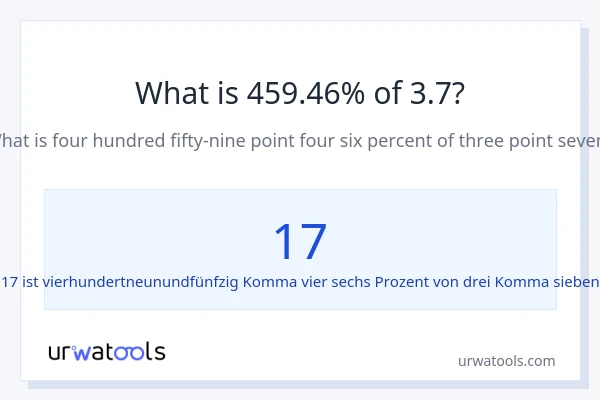 Was ist 459.46% von 3.7?
