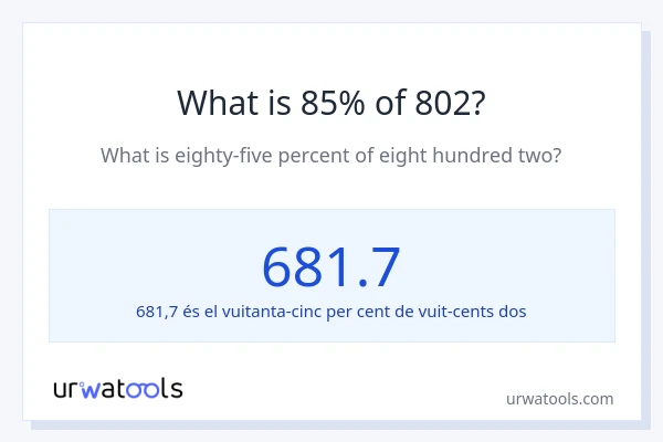 Quin és l'85% de 802?
